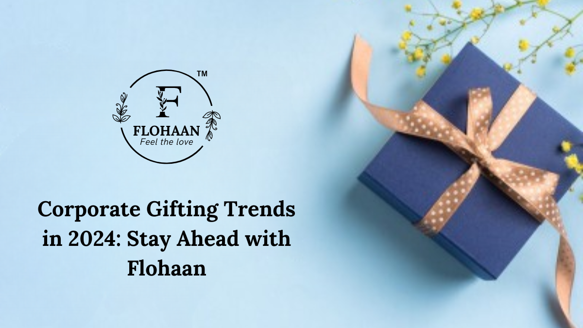 Corporate Gifting Trends in 2024: Stay Ahead with Flohaan